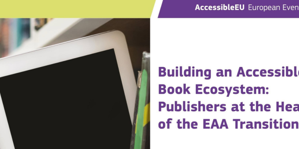 On the left, a person is putting a tablet on a bookshelf. On the right, there is a white layout with the title "Building an Accessible Book Ecosystem: Publishers at the Heart of the EAA Transition" in purple letters. 