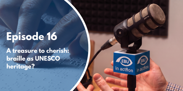 Episode 16 cover of the EBU in Action podcast, "A treasure to cherish: braille as UNESCO heritage?", with hands reading braille and an EBU podcast microphone