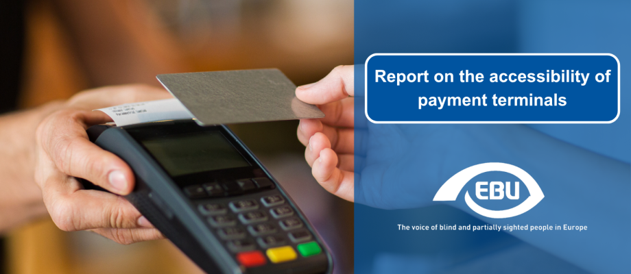In the background, a picture of a person who is getting a credit card closer to a payment terminal. On the right, there is a transparent blue layout with the title "Report on the accessibility of payment terminals" in white letters. Below the title, there is a white EBU logo. 