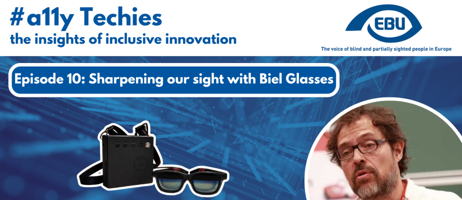 On top, a white layout with the title "#a11y Techies: the insights of inclusive innovation" in blue letters and a blue version of EBU's blue standard logo. Below, a dark blue digital background, with a blue box with the text "Episode 10: Sharpening our sight with Biel Glasses" in white letters. Below, there is a picture of Biel Glasses' latest model and Jaume Puig, CEO of Biel Glasses. 